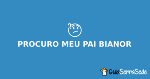 Procuro por meu pai Bianor em Serra Sede e Região